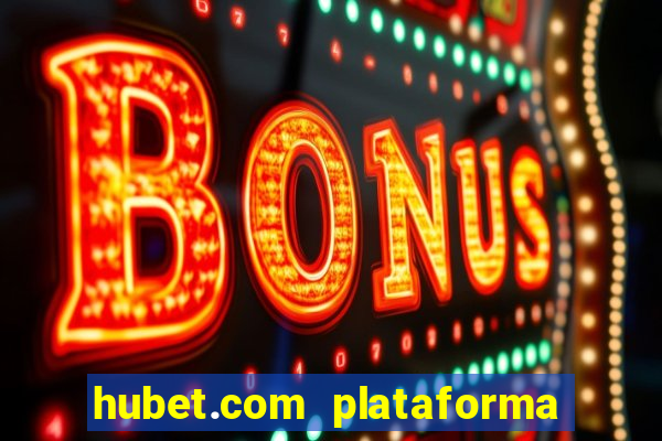 hubet.com plataforma de jogos